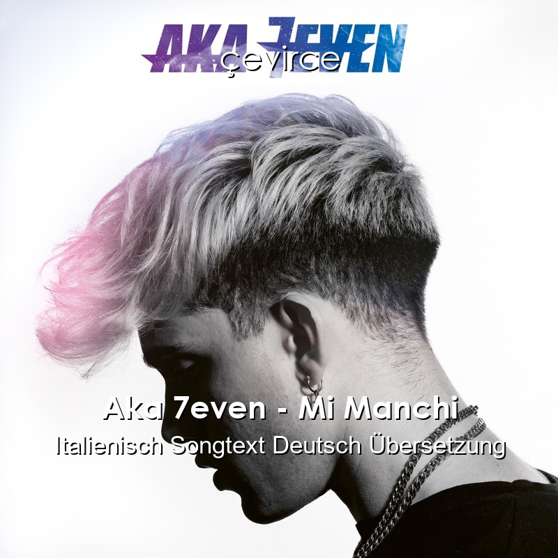 Aka 7even – Mi Manchi Italienisch Songtext Deutsch Übersetzung