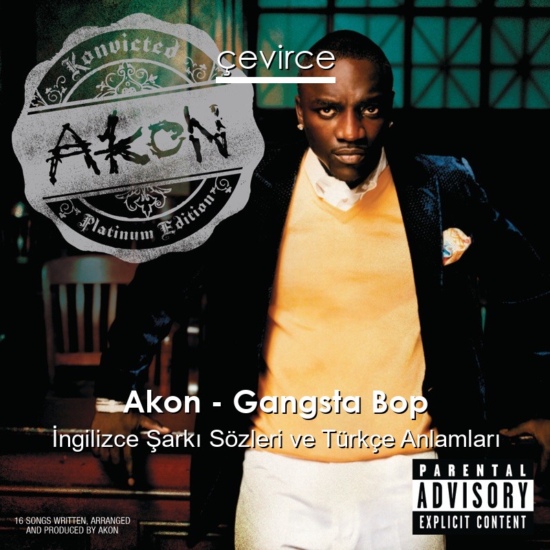 Akon – Gangsta Bop İngilizce Şarkı Sözleri Türkçe Anlamları