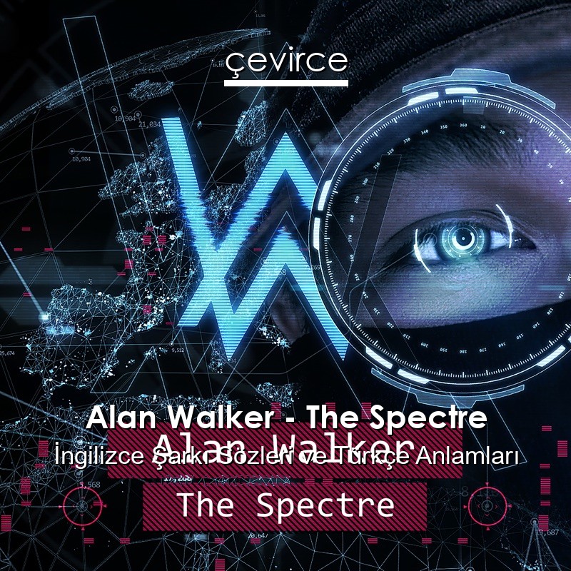 Alan Walker – The Spectre İngilizce Şarkı Sözleri Türkçe Anlamları