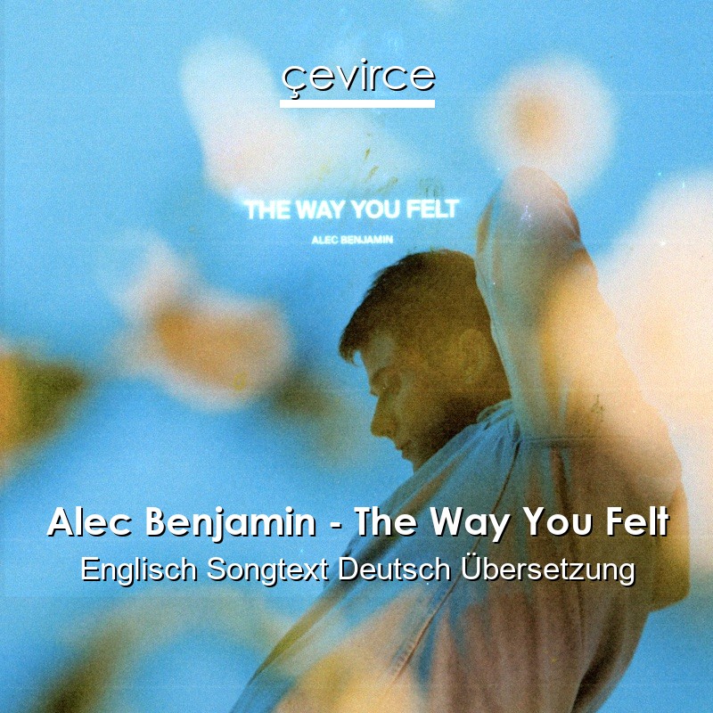 Alec Benjamin – The Way You Felt Englisch Songtext Deutsch Übersetzung