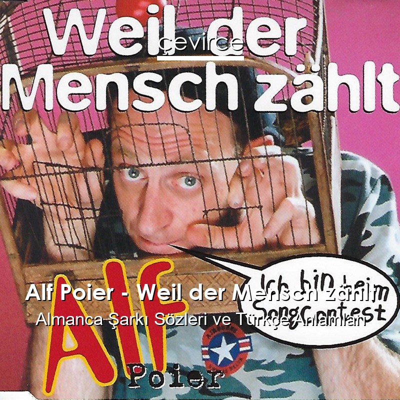 Alf Poier – Weil der Mensch zählt Almanca Şarkı Sözleri Türkçe Anlamları