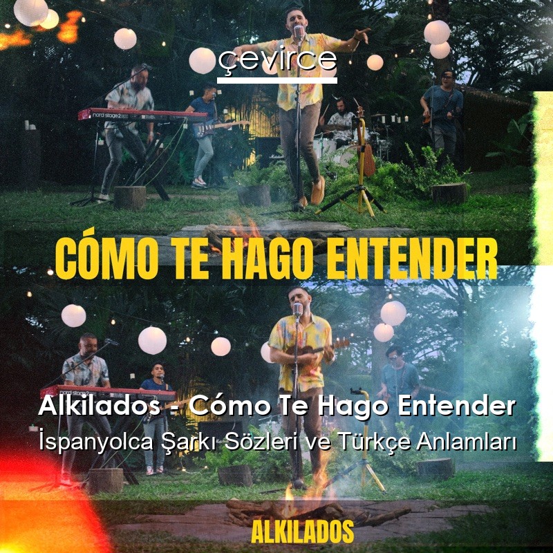 Alkilados – Cómo Te Hago Entender İspanyolca Şarkı Sözleri Türkçe Anlamları