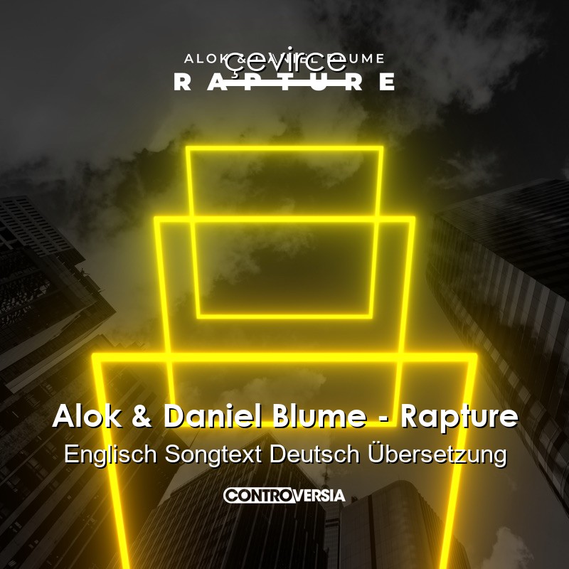 Alok & Daniel Blume – Rapture Englisch Songtext Deutsch Übersetzung