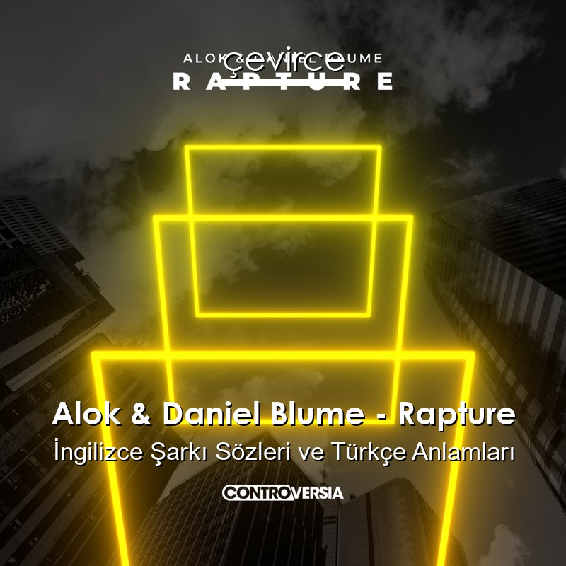 Alok & Daniel Blume – Rapture İngilizce Şarkı Sözleri Türkçe Anlamları