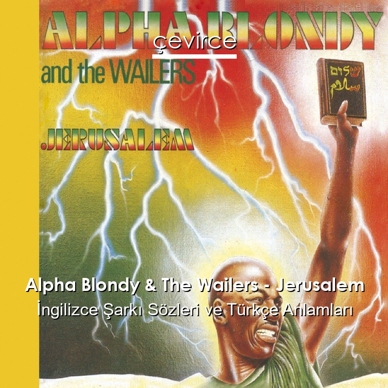 Alpha Blondy & The Wailers – Jerusalem İngilizce Şarkı Sözleri Türkçe Anlamları