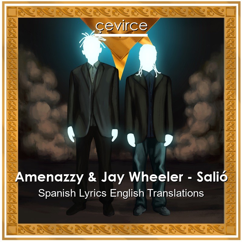 Amenazzy & Jay Wheeler – Salió Spanish Lyrics English Translations