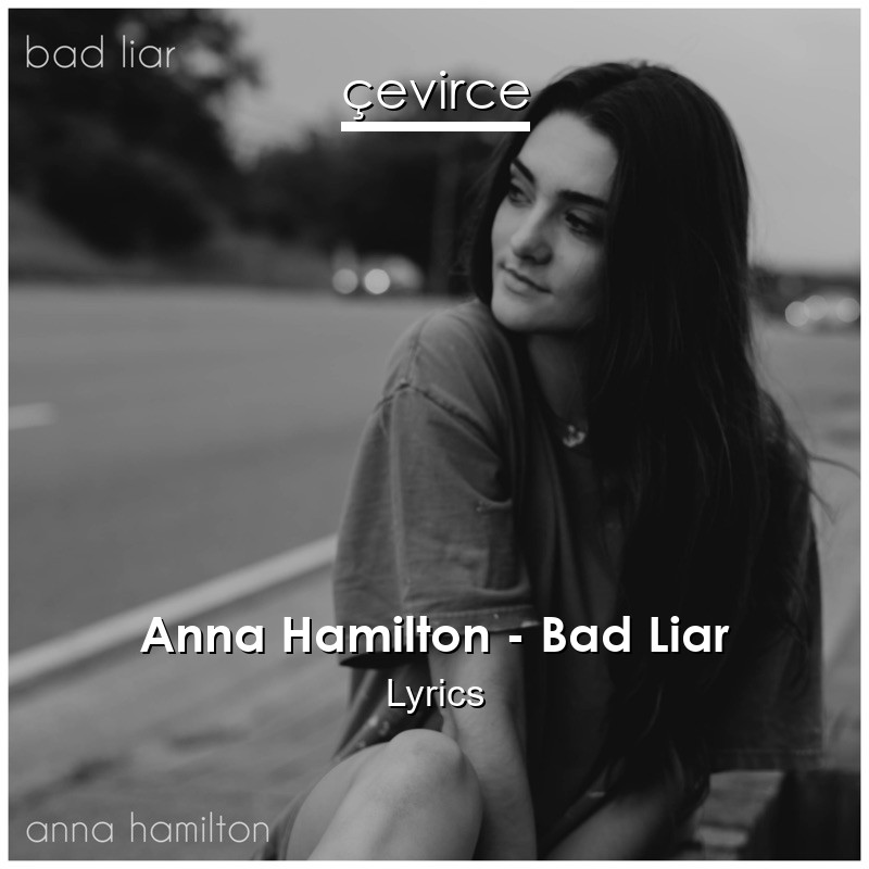 Anna Hamilton – Bad Liar Lyrics