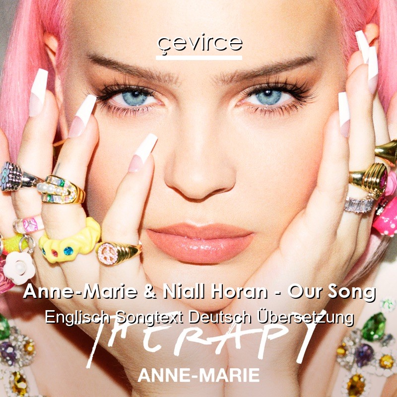 Anne-Marie & Niall Horan – Our Song Englisch Songtext Deutsch Übersetzung