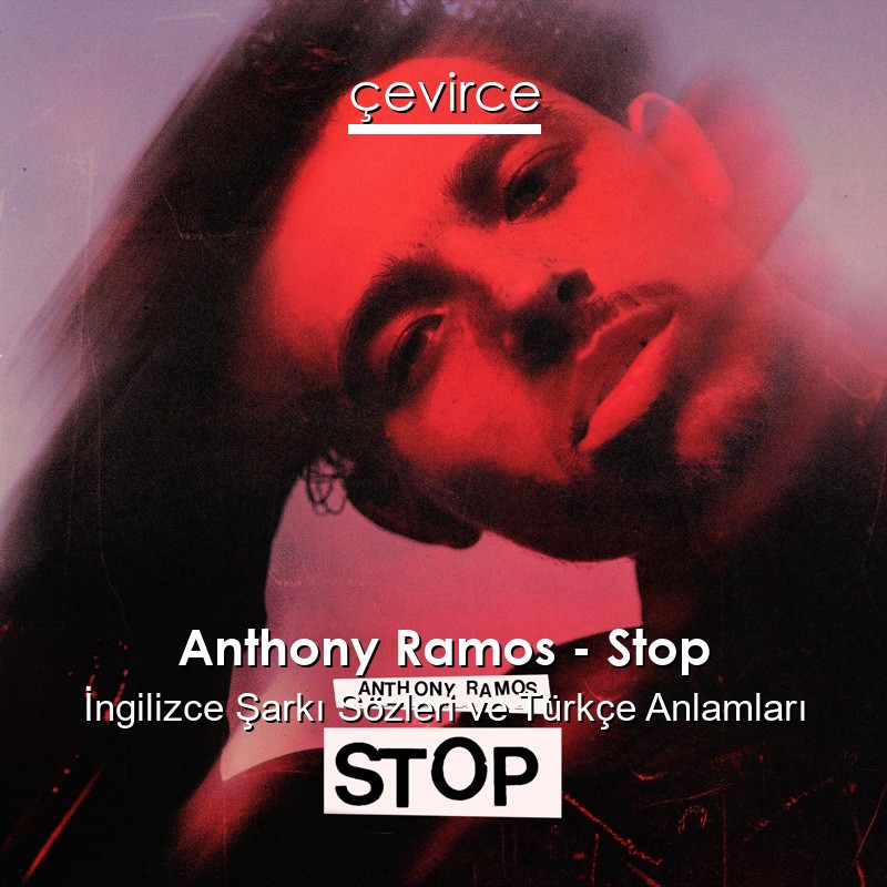 Anthony Ramos – Stop İngilizce Şarkı Sözleri Türkçe Anlamları