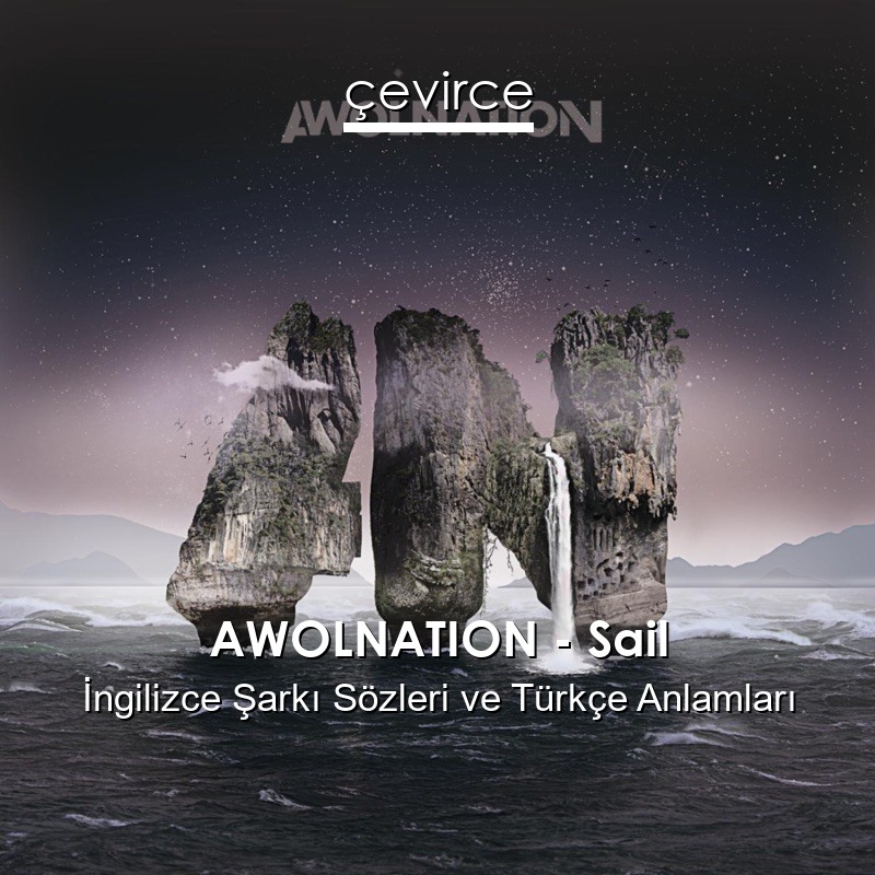 AWOLNATION – Sail İngilizce Şarkı Sözleri Türkçe Anlamları