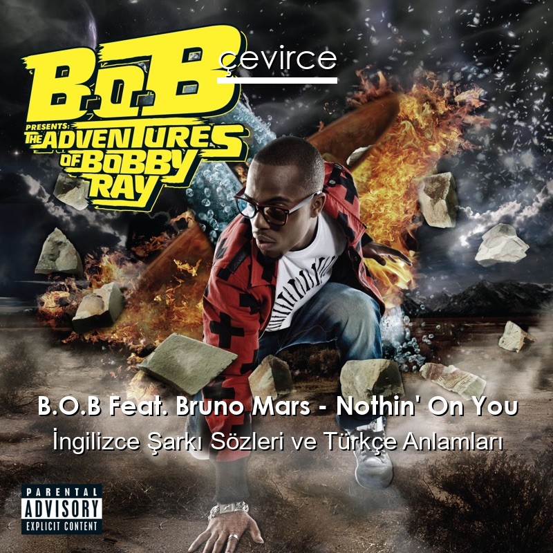 B.O.B Feat. Bruno Mars – Nothin’ On You İngilizce Şarkı Sözleri Türkçe Anlamları