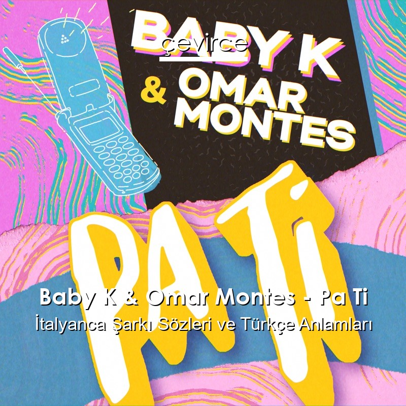 Baby K & Omar Montes – Pa Ti İtalyanca Şarkı Sözleri Türkçe Anlamları