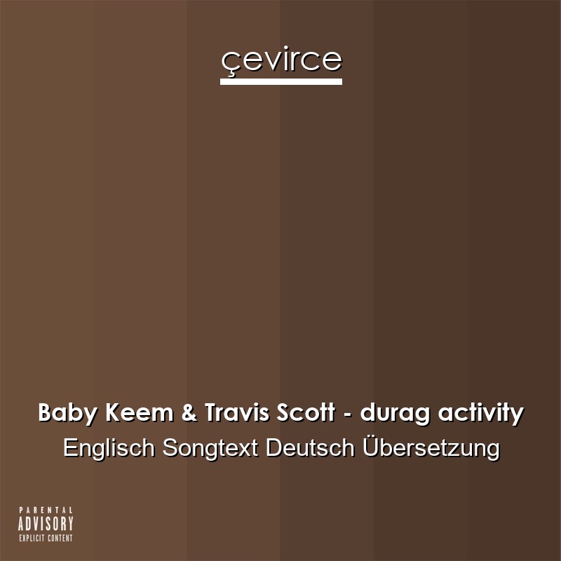 Baby Keem & Travis Scott – durag activity Englisch Songtext Deutsch Übersetzung