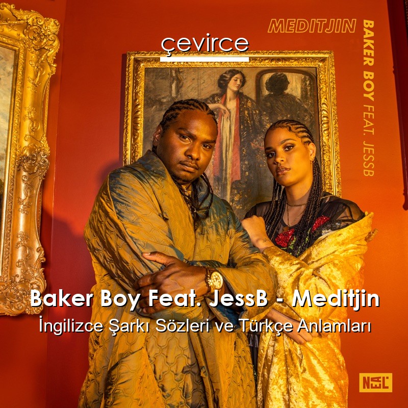 Baker Boy Feat. JessB – Meditjin İngilizce Şarkı Sözleri Türkçe Anlamları