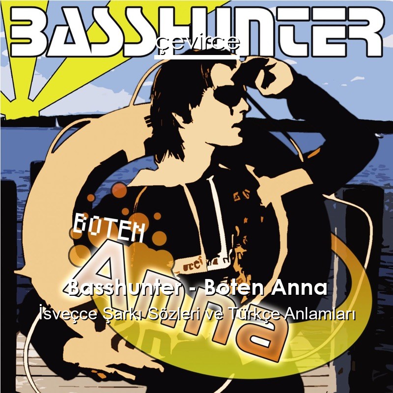 Basshunter – Boten Anna İsveçce Şarkı Sözleri Türkçe Anlamları