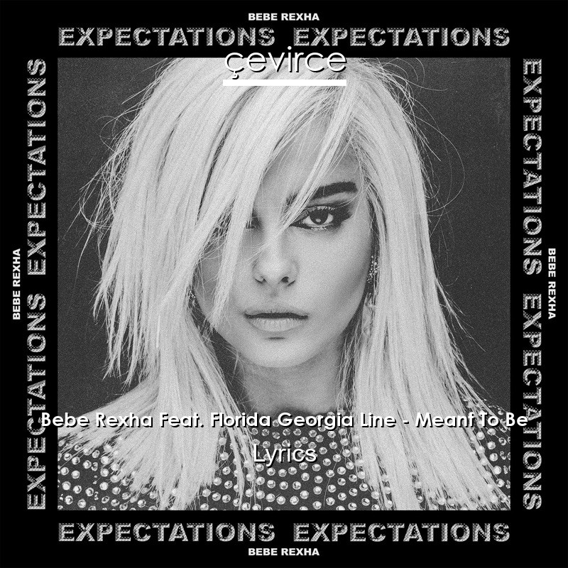 Bebe Rexha Feat. Florida Georgia Line – Meant To Be Lyrics