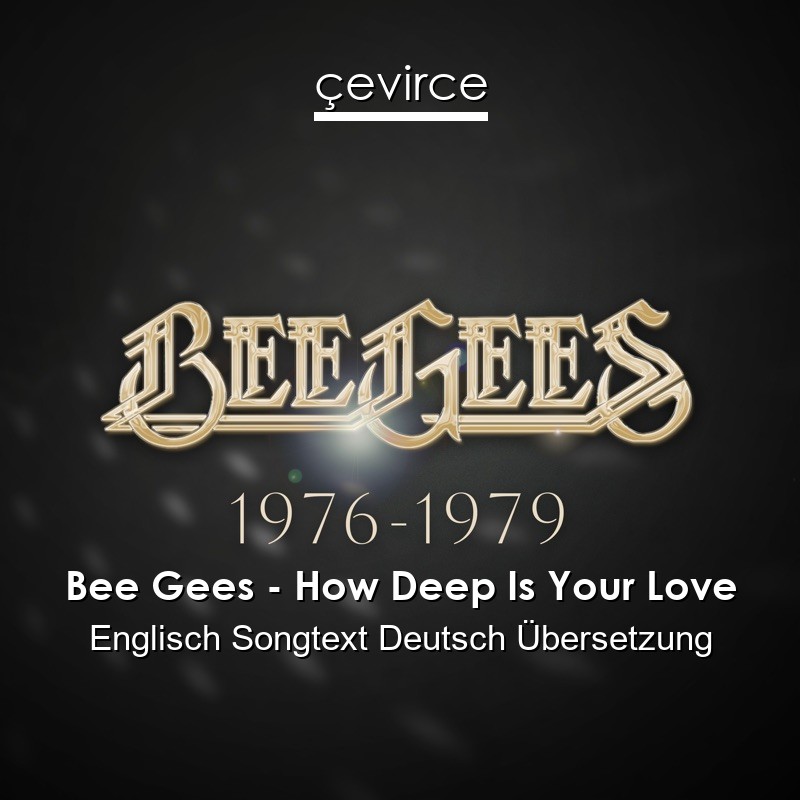 Bee Gees – How Deep Is Your Love Englisch Songtext Deutsch Übersetzung