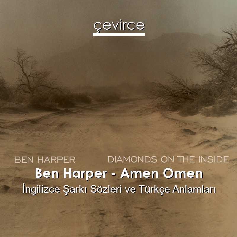 Ben Harper – Amen Omen İngilizce Şarkı Sözleri Türkçe Anlamları