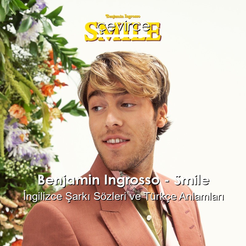 Benjamin Ingrosso – Smile İngilizce Şarkı Sözleri Türkçe Anlamları