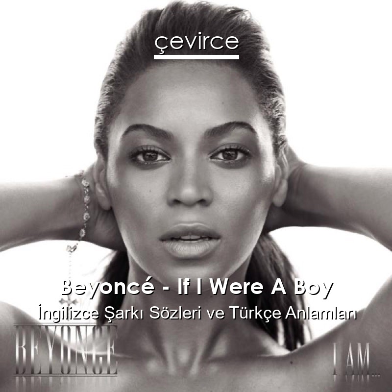 Beyoncé – If I Were A Boy İngilizce Şarkı Sözleri Türkçe Anlamları