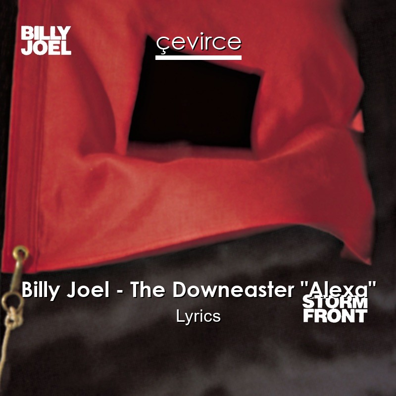 Billy Joel – The Downeaster “Alexa” Lyrics