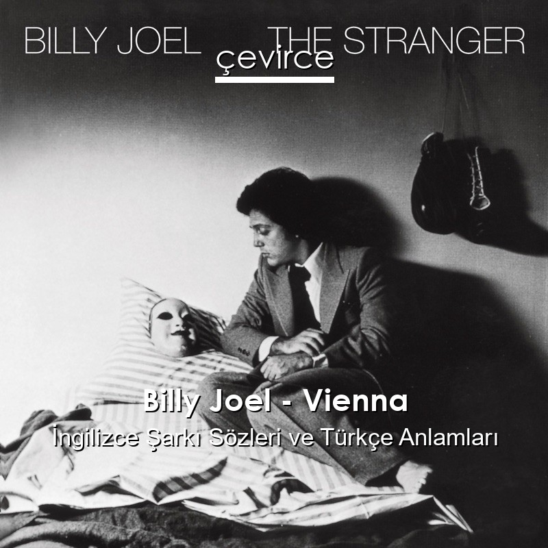 Billy Joel – Vienna İngilizce Şarkı Sözleri Türkçe Anlamları