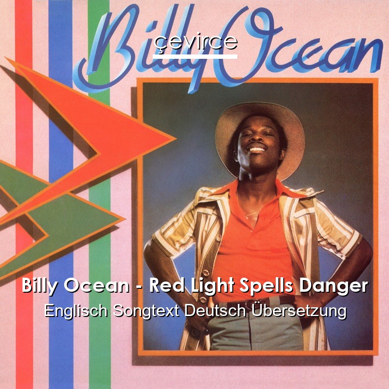 Billy Ocean – Red Light Spells Danger Englisch Songtext Deutsch Übersetzung