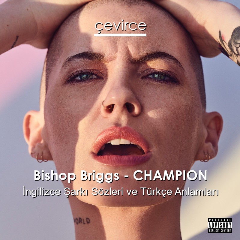 Bishop Briggs – CHAMPION İngilizce Şarkı Sözleri Türkçe Anlamları