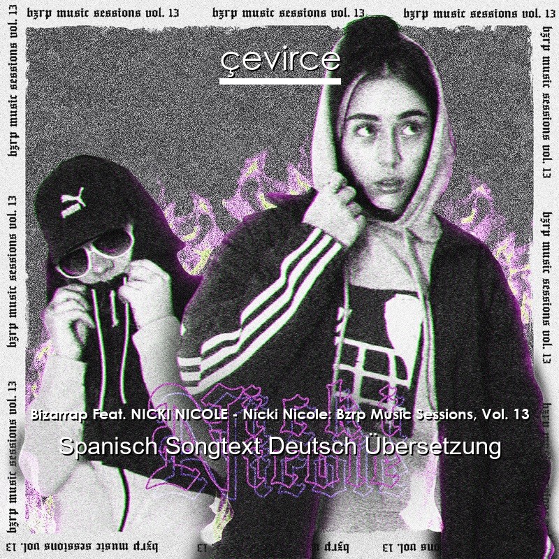 Bizarrap Feat. NICKI NICOLE – Nicki Nicole: Bzrp Music Sessions, Vol. 13 Spanisch Songtext Deutsch Übersetzung