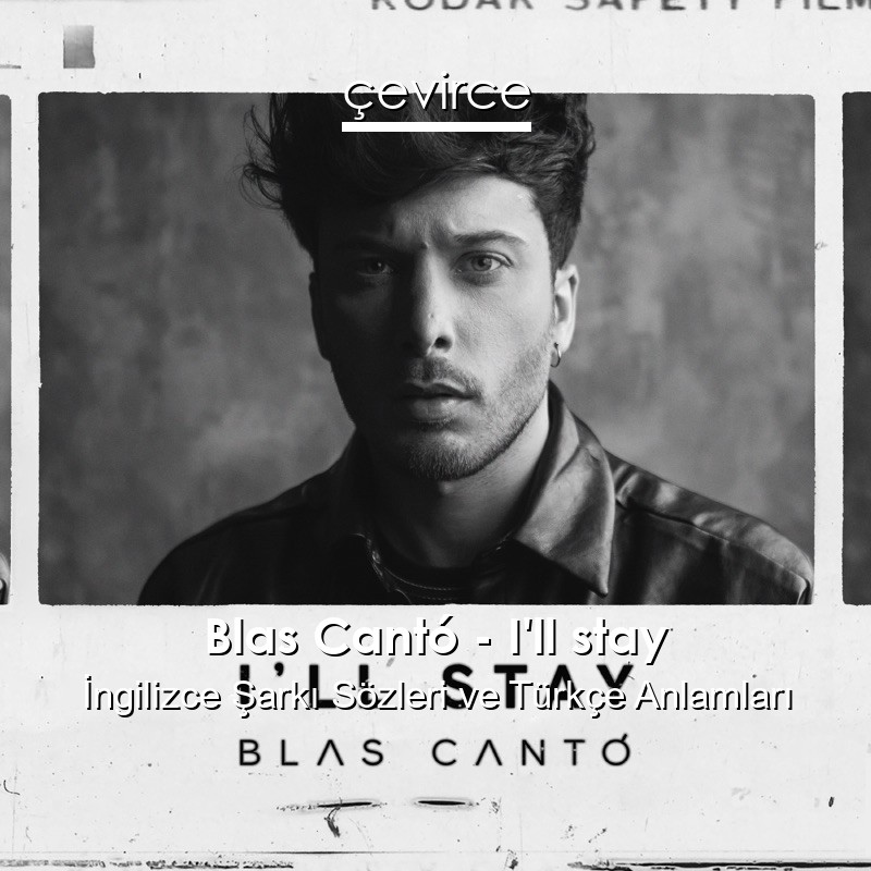 Blas Cantó – I’ll stay İngilizce Sözleri Türkçe Anlamları