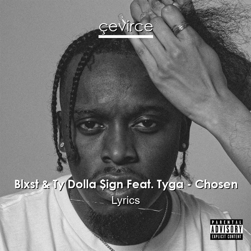 Blxst & Ty Dolla $ign Feat. Tyga – Chosen Lyrics