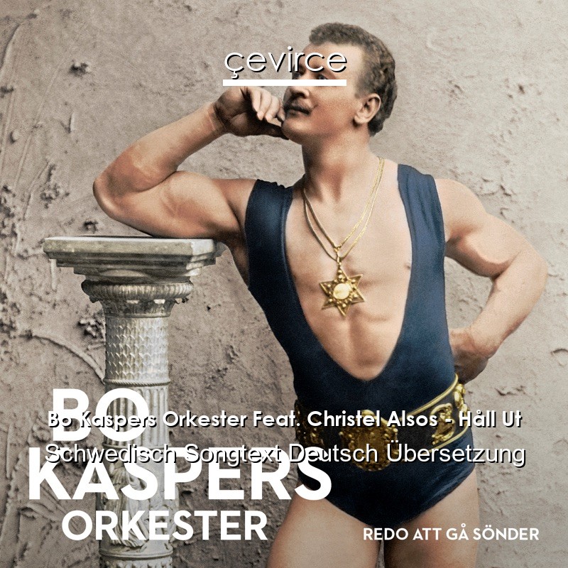 Bo Kaspers Orkester Feat. Christel Alsos – Håll Ut Schwedisch Songtext Deutsch Übersetzung