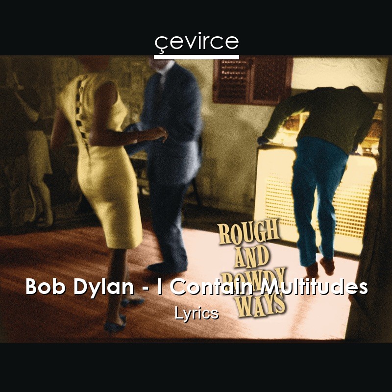 Bob Dylan – I Contain Multitudes Lyrics