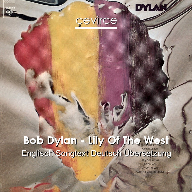 Bob Dylan – Lily Of The West Englisch Songtext Deutsch Übersetzung