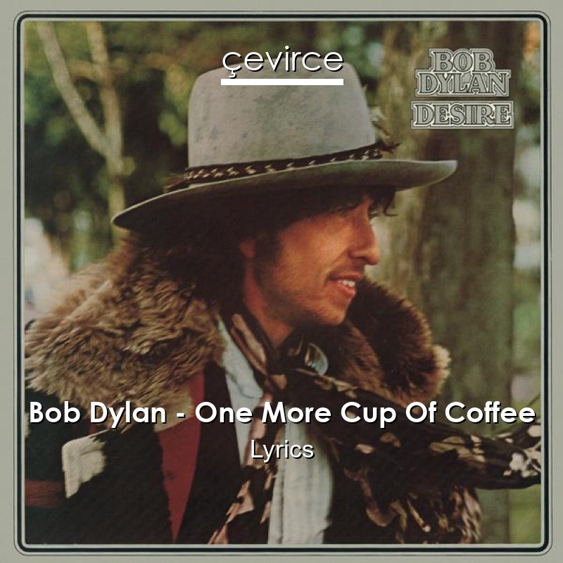 Bob Dylan – One More Cup Of Coffee Lyrics