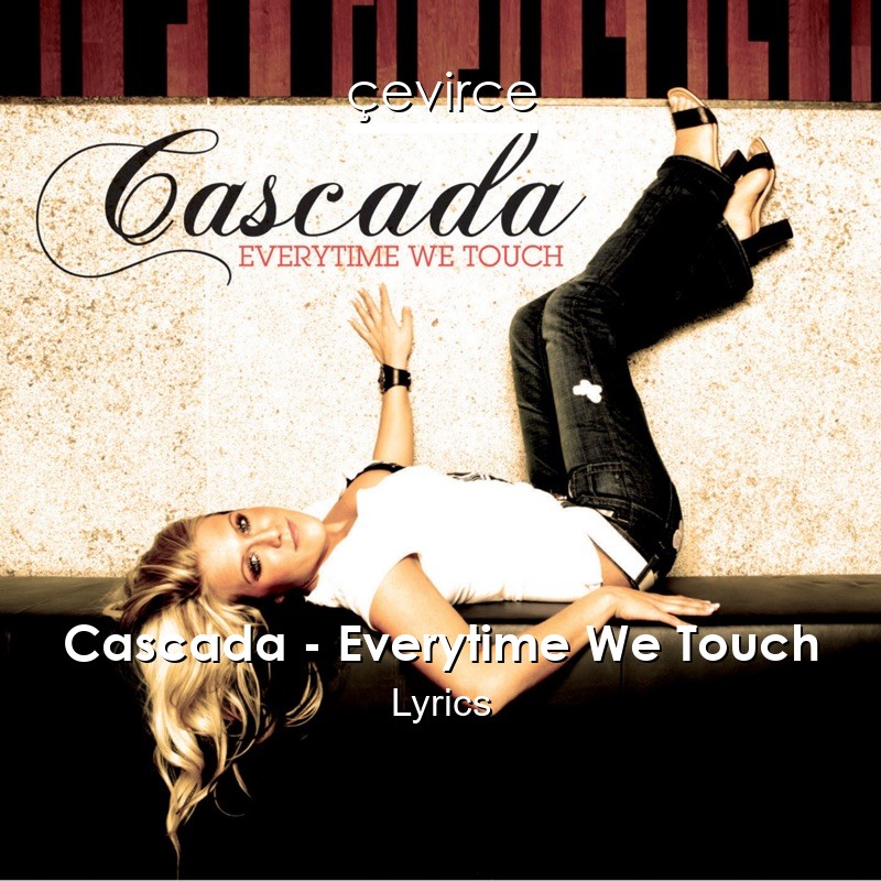 Cascada – Everytime We Touch Lyrics