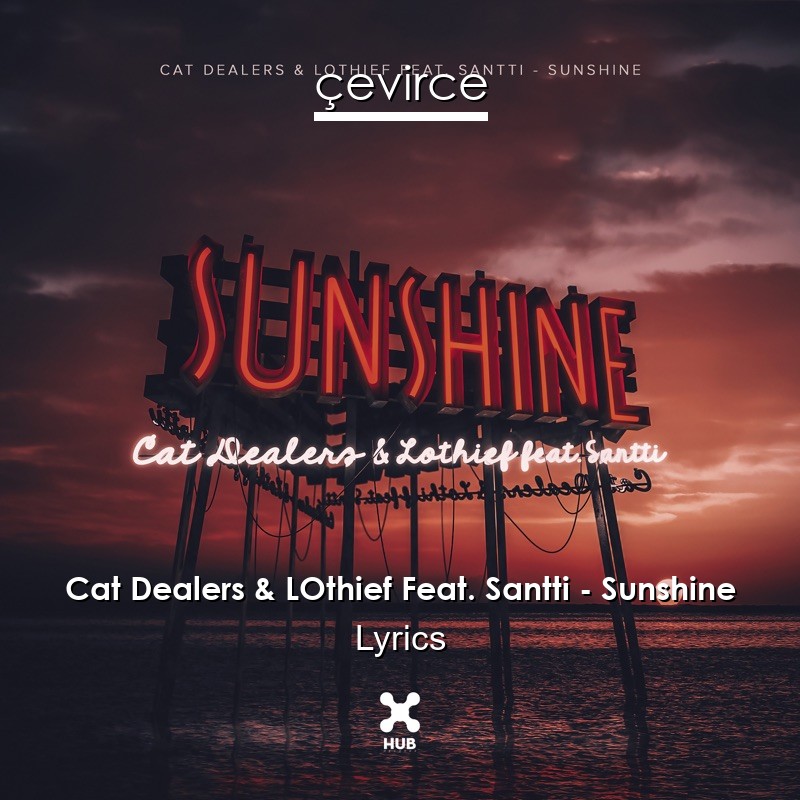 Cat Dealers & LOthief Feat. Santti – Sunshine Lyrics