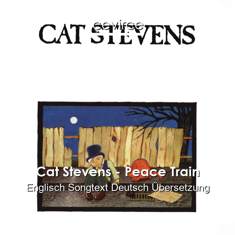 Cat Stevens – Peace Train Englisch Songtext Deutsch Übersetzung