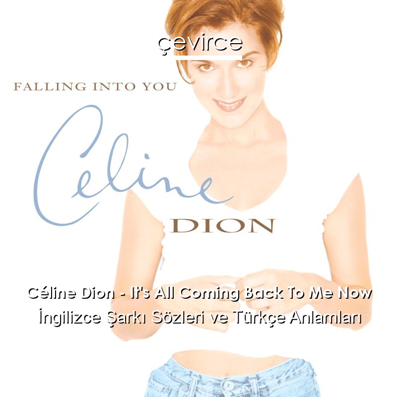 Céline Dion – It’s All Coming Back To Me Now İngilizce Sözleri Türkçe Anlamları