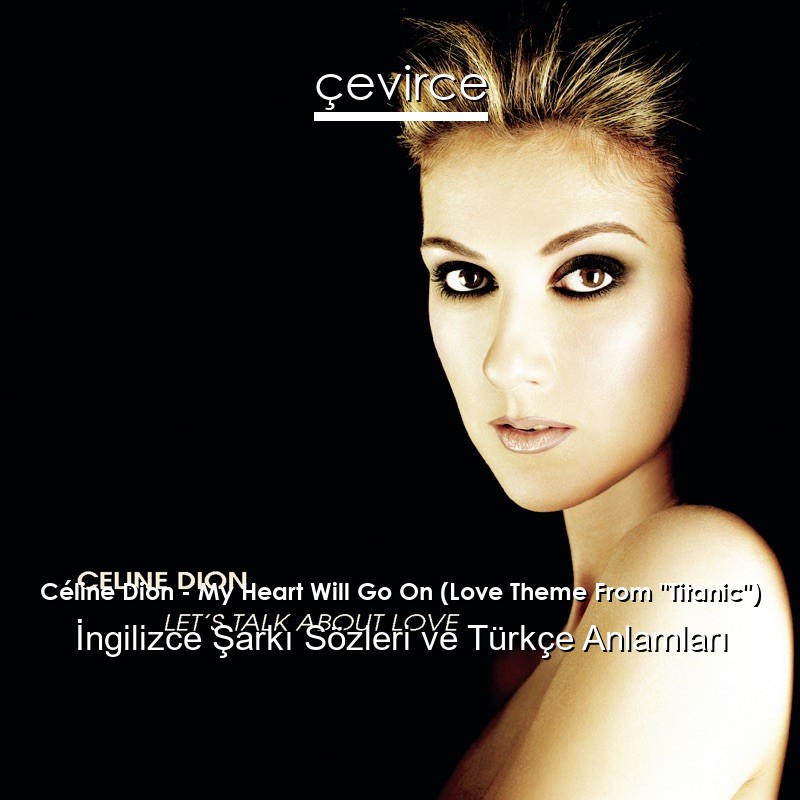 Céline Dion – My Heart Will Go On (Love Theme From “Titanic”) İngilizce Şarkı Sözleri Türkçe Anlamları