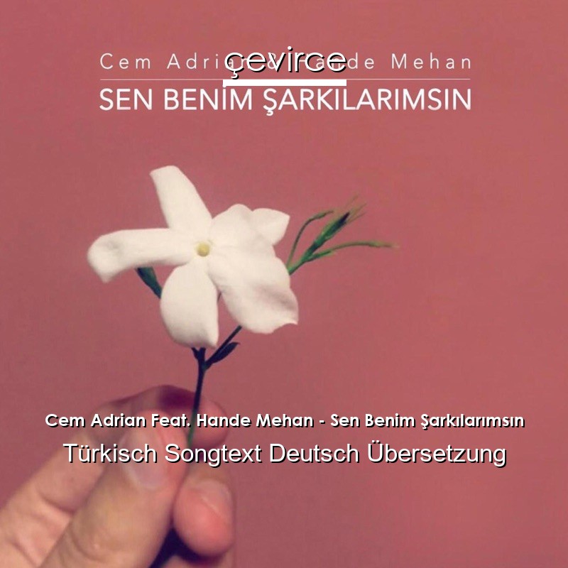 Cem Adrian Feat. Hande Mehan – Sen Benim Şarkılarımsın Türkisch Songtext Deutsch Übersetzung