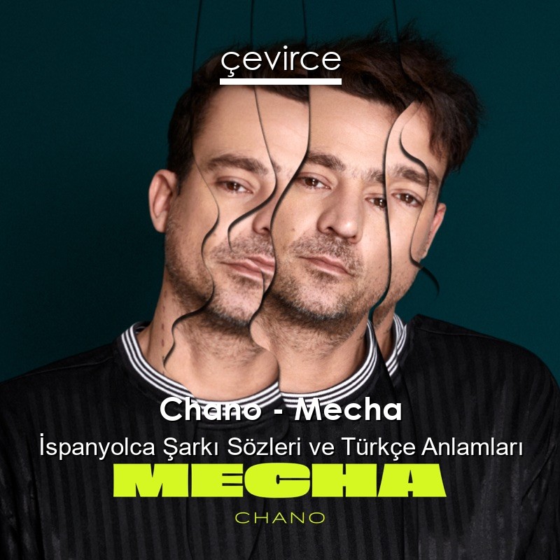 Chano – Mecha İspanyolca Şarkı Sözleri Türkçe Anlamları