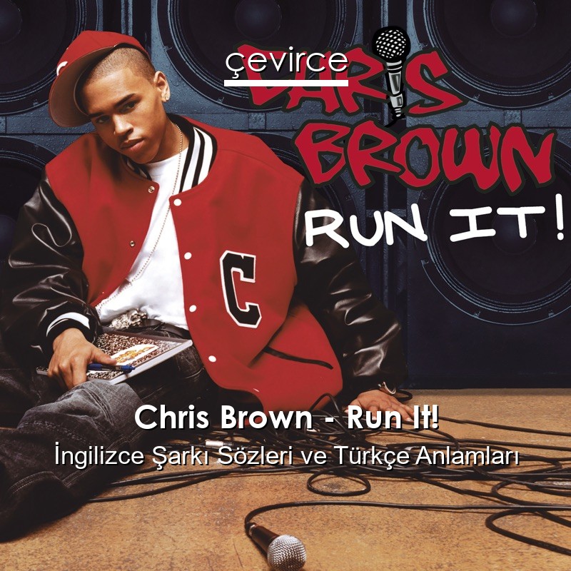 Chris Brown – Run It! İngilizce Şarkı Sözleri Türkçe Anlamları