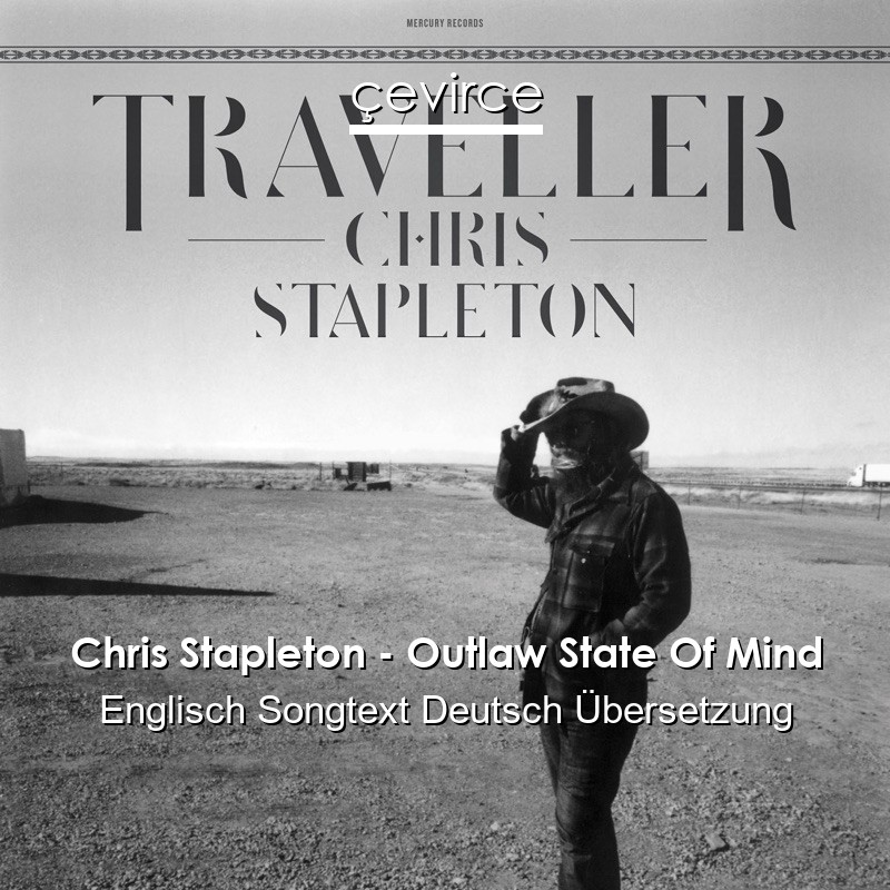 Chris Stapleton – Outlaw State Of Mind Englisch Songtext Deutsch Übersetzung