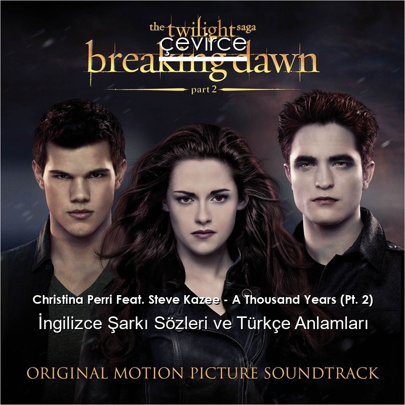 Christina Perri Feat. Steve Kazee – A Thousand Years (Pt. 2) İngilizce Şarkı Sözleri Türkçe Anlamları