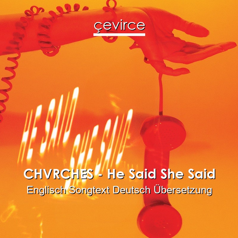 CHVRCHES – He Said She Said Englisch Songtext Deutsch Übersetzung