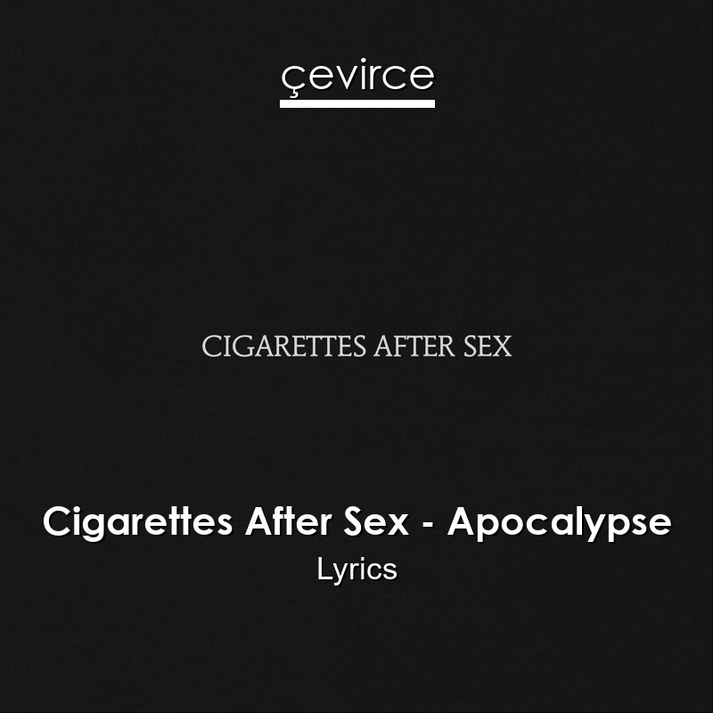 Cigarettes After Sex – Apocalypse Lyrics