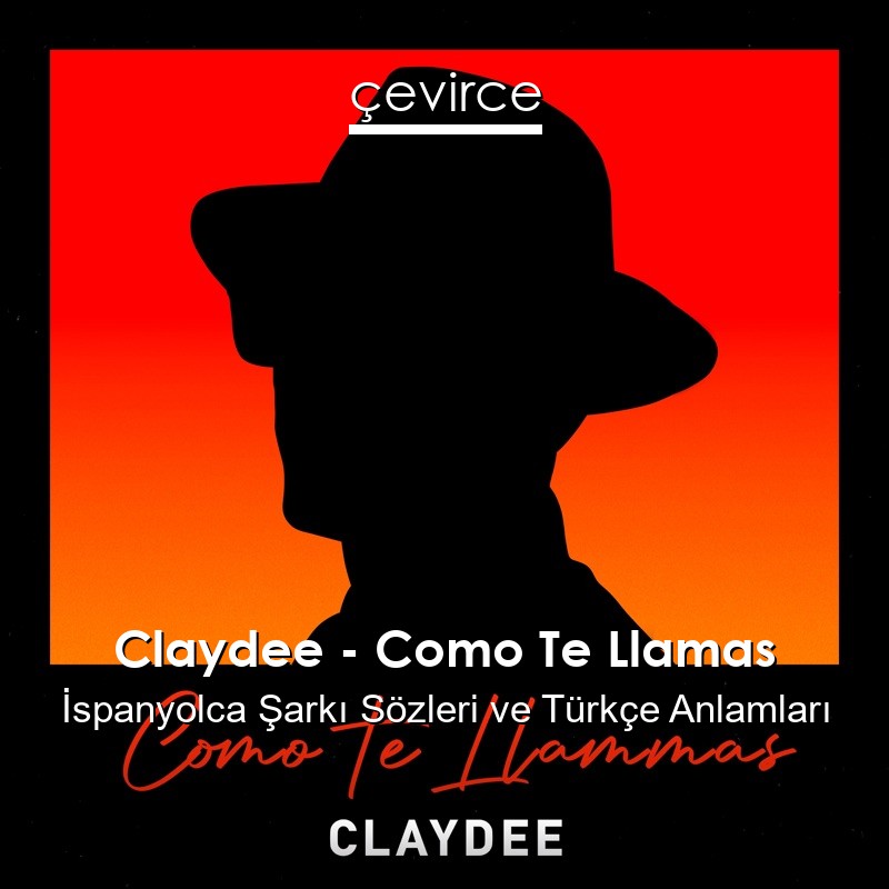 Claydee – Como Te Llamas İspanyolca Sözleri Türkçe Anlamları