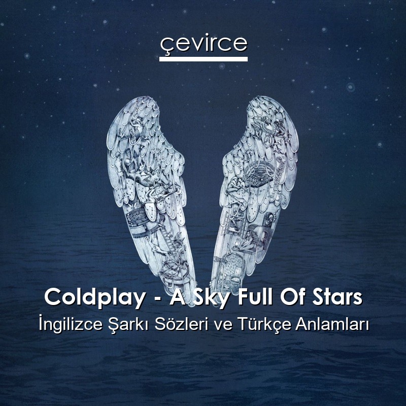 Coldplay – A Sky Full Of Stars İngilizce Şarkı Sözleri Türkçe Anlamları