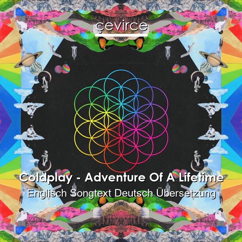 Coldplay – Adventure Of A Lifetime Englisch Songtext Deutsch Übersetzung